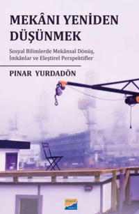 Mekanı Yeniden  Düşünmek: Sosyal  Bilimlerde Mekansal  Dönüş, İmkanlar ve  Eleştirel Perspektifler