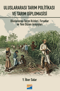 Uluslararası Tarım Politikası ve Tarım  Diplomasisi: Tarım  Krizleri, Fırsatlar ve Yeni Düzen Arayışları