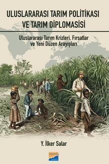Uluslararası Tarım Politikası ve Tarım  Diplomasisi: Tarım  Krizleri, Fırsatlar ve Yeni Düzen Arayışları