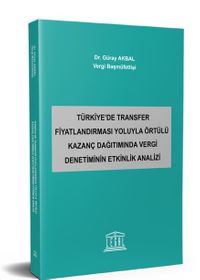 Türkiye'de Transfer Fiyatlandırması Yoluyla Örtülü Kazanç Dağıtımında Vergi Denetiminin Etkinlik Analizi