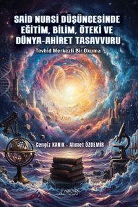 Said Nursi Düşüncesinde Eğitim, Bilim, Öteki ve Dünya-Ahiret Tasavvuru