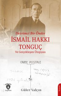 Devrimci Bir Önder İsmail Hakkı Tonguç ve Gerçekleşen Ütopyası