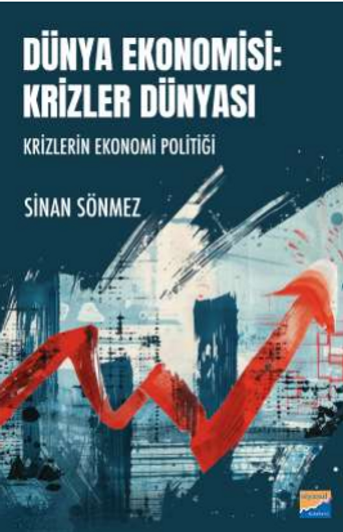 Dünya Ekonomisi Krizler Dünyası Krizlerin Ekonomi Politiği