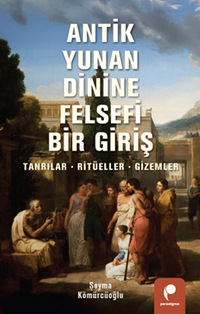 Antik Yunan Dinine Felsefi Bir Giriş & Tanrılar, Ritüeller, Gizemler