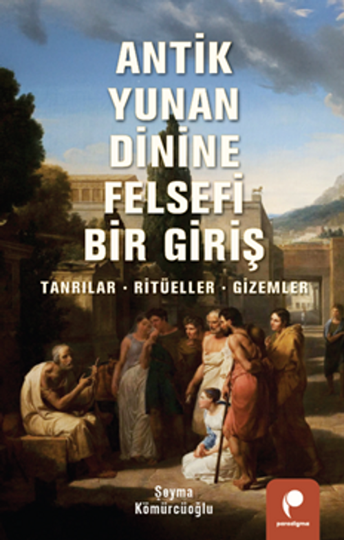 Antik Yunan Dinine Felsefi Bir Giriş & Tanrılar, Ritüeller, Gizemler