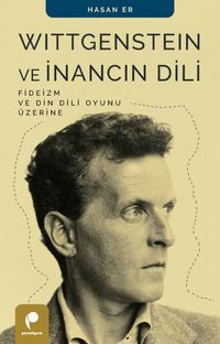 Wittgenstein ve İnancın Dili & Fideizm ve Din Dili Oyunu Üzerine