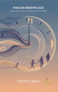 Yorgun Ebeveyn Çağı & Yorgun Ebeveyn Çağı'nın Acil Çıkış Kapsının Anahtarı