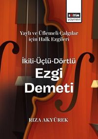 Yaylı ve Üflemeli Çalgılar için Halk Ezgileri İkili-Üçlü-Dörtlü Ezgi Demeti