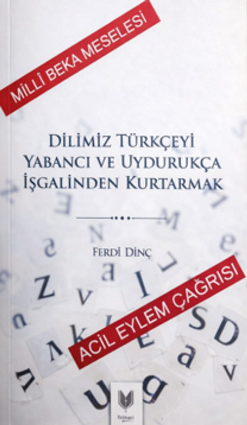 Dilimiz Türkçeyi Yabancı ve Uydurukça İşgalinden Kurtarmak