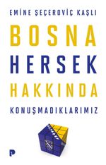 Bosna Hersek Hakkında Konuşmadıklarımız