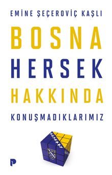 Bosna Hersek Hakkında Konuşmadıklarımız