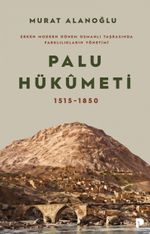 Palu Hükümeti 1515-1850 & Erken Modern Dönem Osmanlı Taşrasında Farklılıkların Yönetimi