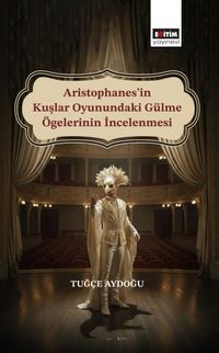 Aristophanes'in Kuşlar Oyunundaki Gülme Ögelerinin İncelenmesi