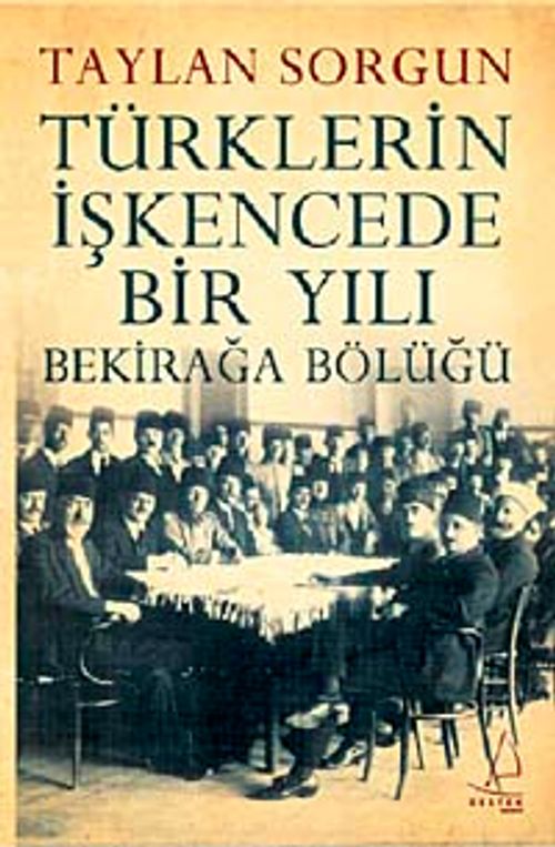 Türklerin İşkencede Bir Yılı & Bekirağa Bölüğü
