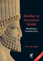 Zerdüşt ve Avesta'nın İzinde / Mazdaizm Tarihine Giriş