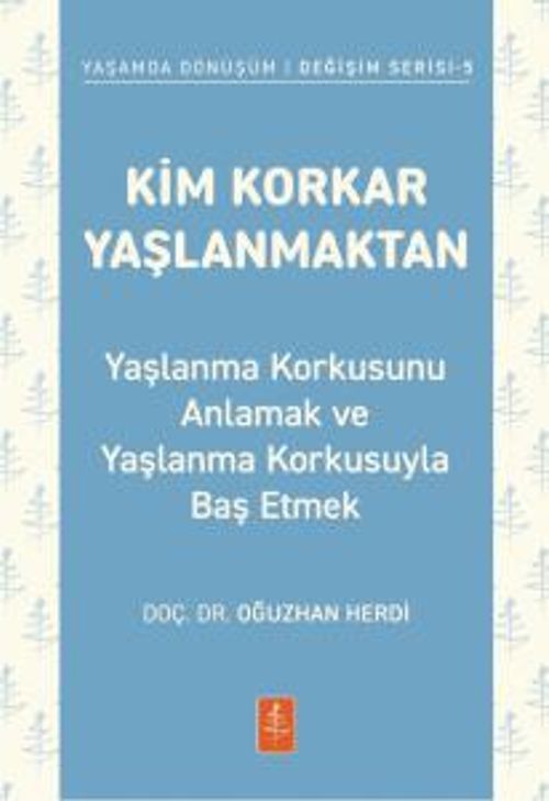 Kim Korkar Yaşlanmaktan & Yaşlanma Korkusunu Anlamak ve Yaşlanma Korkusuyla Baş Etmek