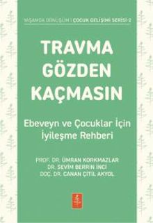 Travma Gözden Kaçmasın! & Ebeveyn ve Çocuklar İçin İyileşme Rehberi