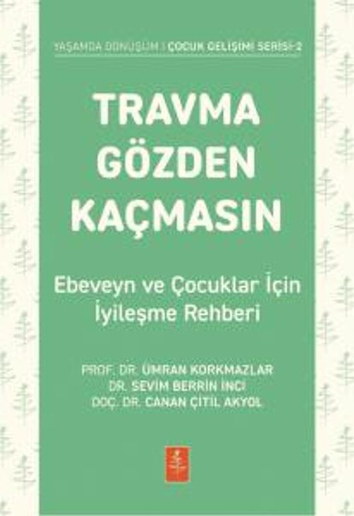 Travma Gözden Kaçmasın! & Ebeveyn ve Çocuklar İçin İyileşme Rehberi