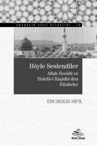Böyle Seslendiler & Allah Resûlü ve Hulefâ-i Râşidîn'den Hutbeler