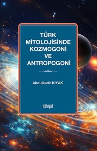 Türk Mitolojisinde Kozmogoni ve Antropogoni