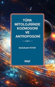 Türk Mitolojisinde Kozmogoni ve Antropogoni
