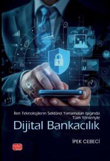 İleri Teknolojilerin Sektörel Yansımaları Işığında Tüm Yönleriyle Dijital Bankacılık
