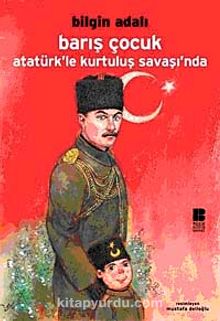 Barış Çocuk Atatürk'le Kurtuluş Savaşı'nda