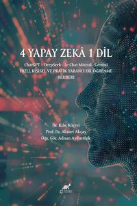 4 Yapay Zeka 1 Dil / ChatGPT – DeepSeek - Le Chat Mistral - Gemini & Hızlı, Kişisel ve Pratik Yabancı Dil Öğrenme Rehberi