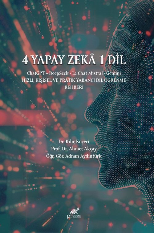 4 Yapay Zeka 1 Dil / ChatGPT – DeepSeek - Le Chat Mistral - Gemini & Hızlı, Kişisel ve Pratik Yabancı Dil Öğrenme Rehberi