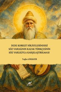 Dede Korkut Hikayelerindeki Söz Varlığının Kazak Türkçesinin Söz Varlığıyla Karşılaştırılması