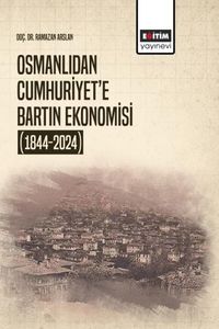 Osmanlıdan Cumhuriyet'e Bartın Ekonomisi (1844-2024)