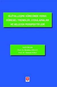 Dijitalleşme Sürecinde Vergi: Küresel Trendler, Uygulamalar ve Gelecek Perspektifleri