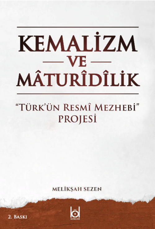 Kemalizm ve Maturidilik / “Türk'ün Resmî Mezhebi” Projesi