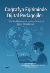 Coğrafya Eğitiminde Dijital Pedagojiler & Yeni Nesil Öğrenme Ortamlarında Coğrafi Bilgiyi Dönüştürmek