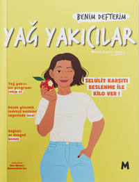 Yağ Yakıcılar : Benim Defterim Selülit Karşıtı Beslenme ile Kilo Ver!