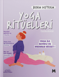 Yoga Ritüelleri : Benim Defterim Yoga ile Keyifli ve Huzurlu Hisset!