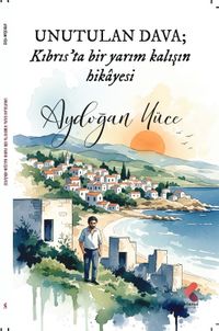 Unutulan Dava Kıbrıs'ta Bir Yarım Kalışın Hikayesi