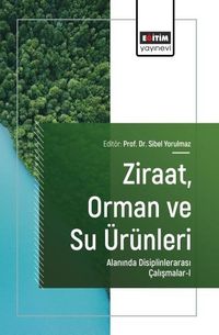 Ziraat, Orman ve Su Ürünleri Alanında Disiplinlerarası Çalışmalar-I
