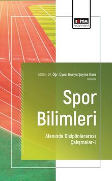 Spor Bilimleri Alanında Disiplinlerarası Çalışmalar-I