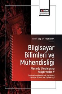 Bilgisayar Bilimleri ve Mühendisliği Alanında Uluslararası Araştırmalar-V