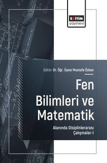 Fen Bilimleri ve Matematik Alanında Disiplinlerarası Çalışmalar-I