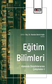 Eğitim Bilimleri Alanında Disiplinlerarası Çalışmalar-I
