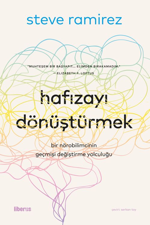 Hafızayı Dönüştürmek & Bir Nörobilimcinin Geçmişi Değiştirme Yolculuğu