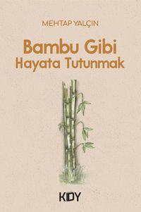 Bambu Gibi Hayata Tutunmak