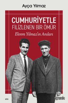 Cumhuriyetle Filizlenen Bir Ömür: Ekrem Yılmaz'ın Anıları
