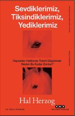 Sevdiklerimiz, Tiksindiklerimiz, Yediklerimiz & Hayvanlar Hakkında Tutarlı Düşünmek Neden Bu Kadar Zordur?