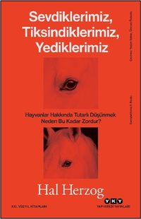 Sevdiklerimiz, Tiksindiklerimiz, Yediklerimiz & Hayvanlar Hakkında Tutarlı Düşünmek Neden Bu Kadar Zordur?