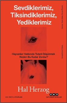 Sevdiklerimiz, Tiksindiklerimiz, Yediklerimiz & Hayvanlar Hakkında Tutarlı Düşünmek Neden Bu Kadar Zordur?