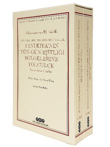 Yeni Kıta'nın Tün - Gün Eşitliği Bölgelerine Yolculuk  (1799-1800-1801-1802-1803-1804 Yıllarında) Zamandizinsel Anlatı  1.CİLT: Birinci Kitap-Beşinci Kitap / 2.Cilt : Altıncı Kitap-On Birinci Kitap