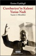 Cumhuriyet'in Kalemi Yunus Nadi Yaşamı ve Mücadelesi